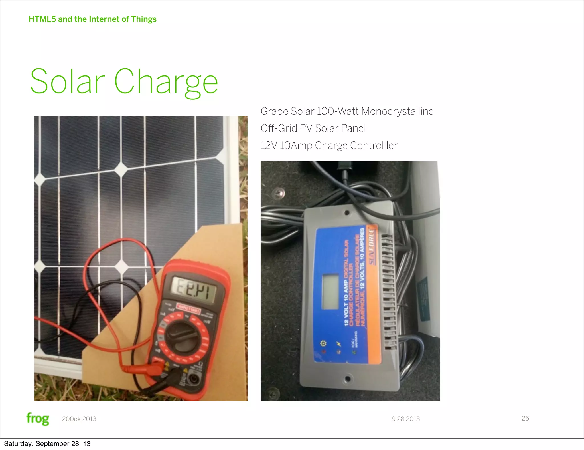 9 28 2013200ok 2013 HTML5 and the Internet of Things 25 Solar Charge Grape Solar 100-Watt Monocrystalline Oﬀ-Grid PV Solar Panel 12V 10Amp Charge Controlller Saturday, September 28, 13 