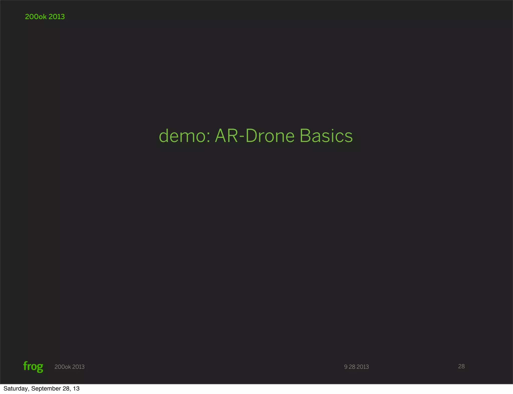 9 28 2013200ok 2013 200ok 2013 demo: AR-Drone Basics 28 Saturday, September 28, 13 