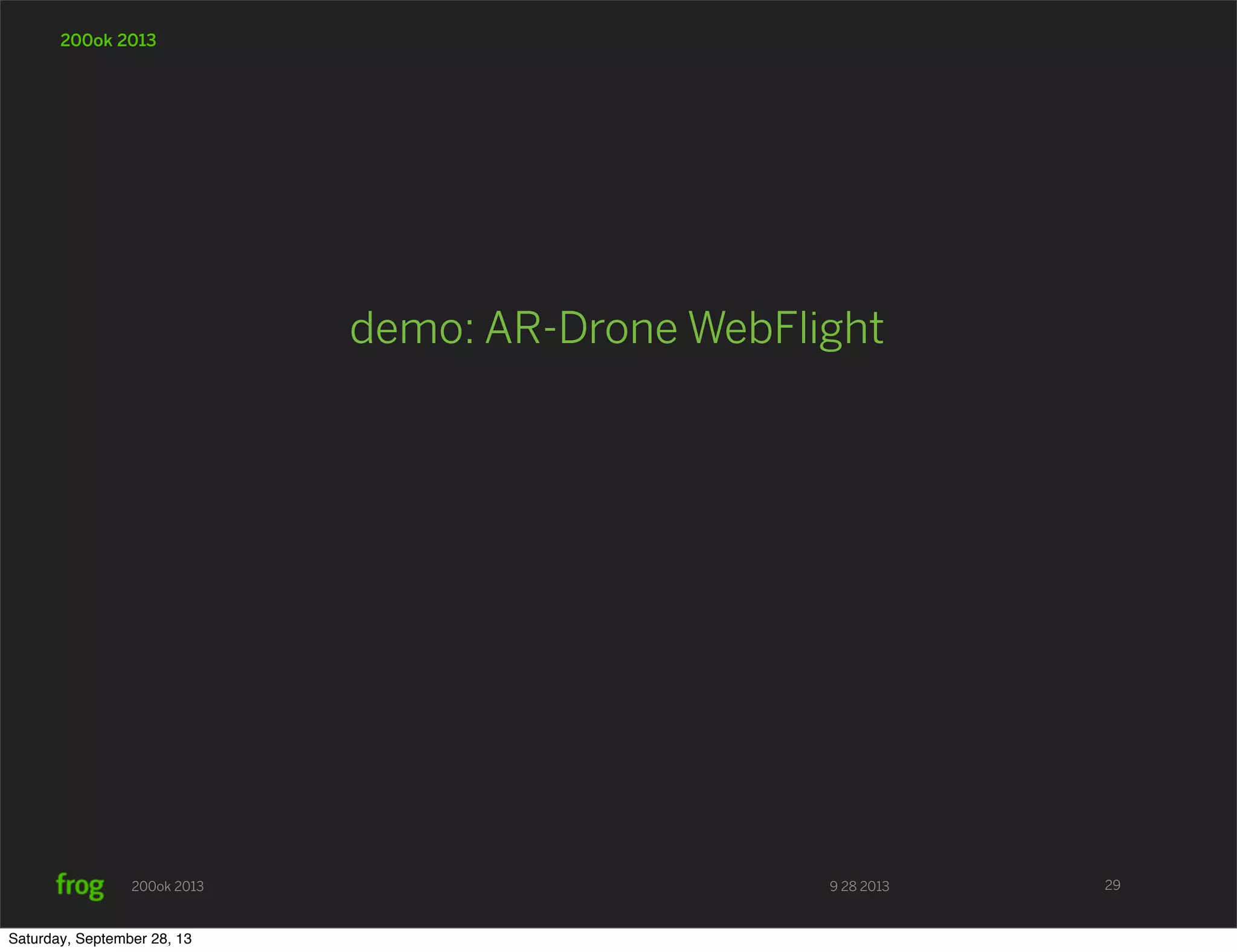 9 28 2013200ok 2013 200ok 2013 demo: AR-Drone WebFlight 29 Saturday, September 28, 13 