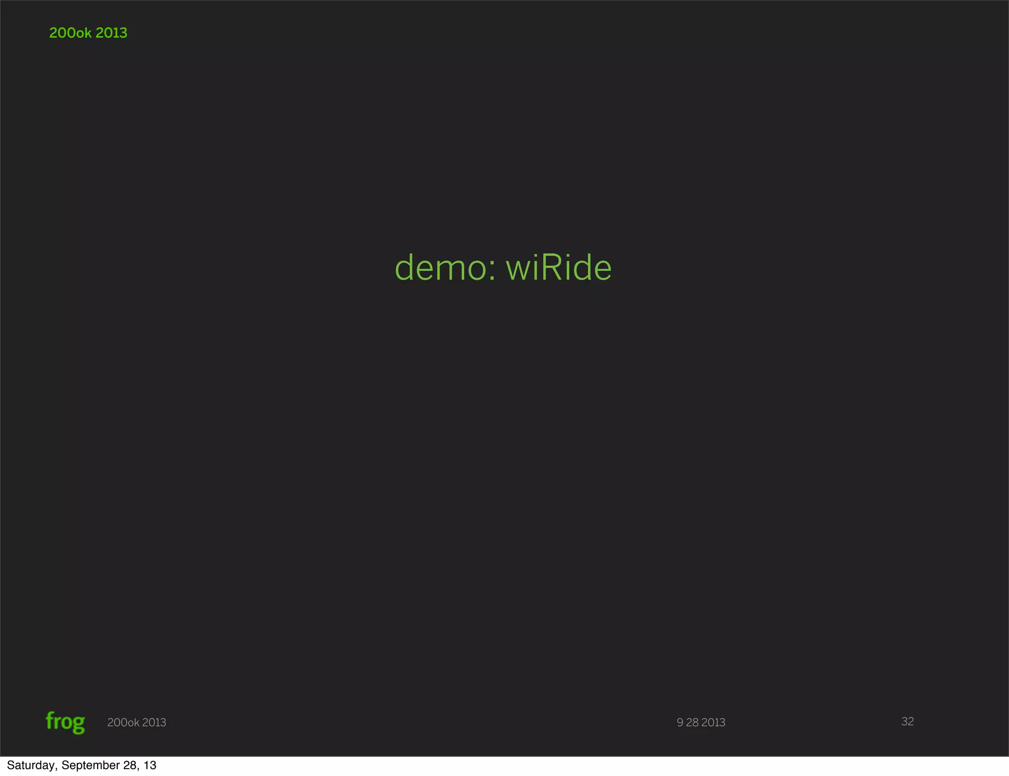 9 28 2013200ok 2013 200ok 2013 demo: wiRide 32 Saturday, September 28, 13 