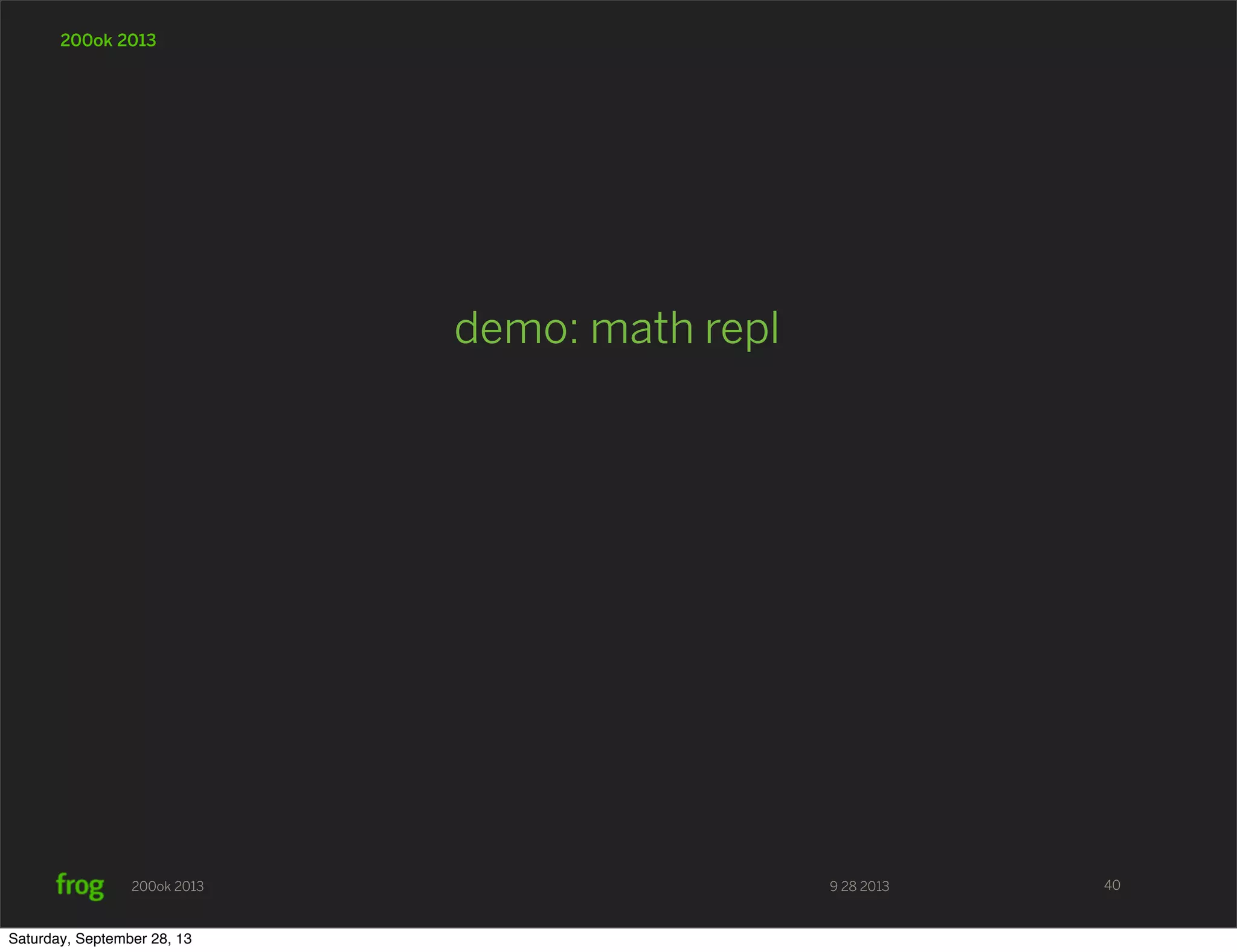 9 28 2013200ok 2013 200ok 2013 demo: math repl 40 Saturday, September 28, 13 