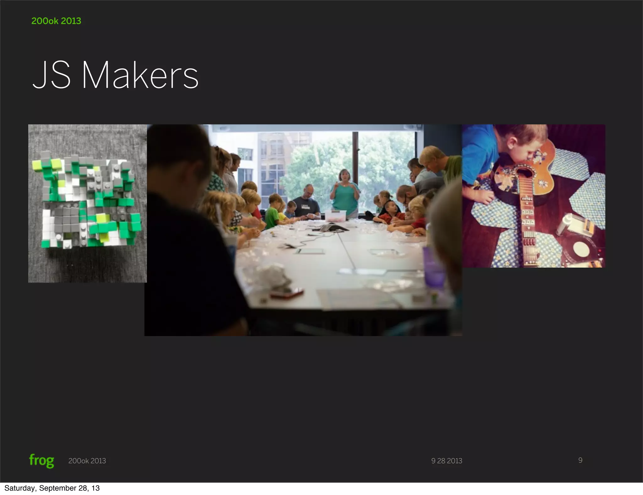 9 28 2013200ok 2013 200ok 2013 JS Makers 9 Saturday, September 28, 13 