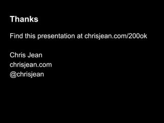 Thanks
Find this presentation at chrisjean.com/200ok
Chris Jean
chrisjean.com
@chrisjean
 