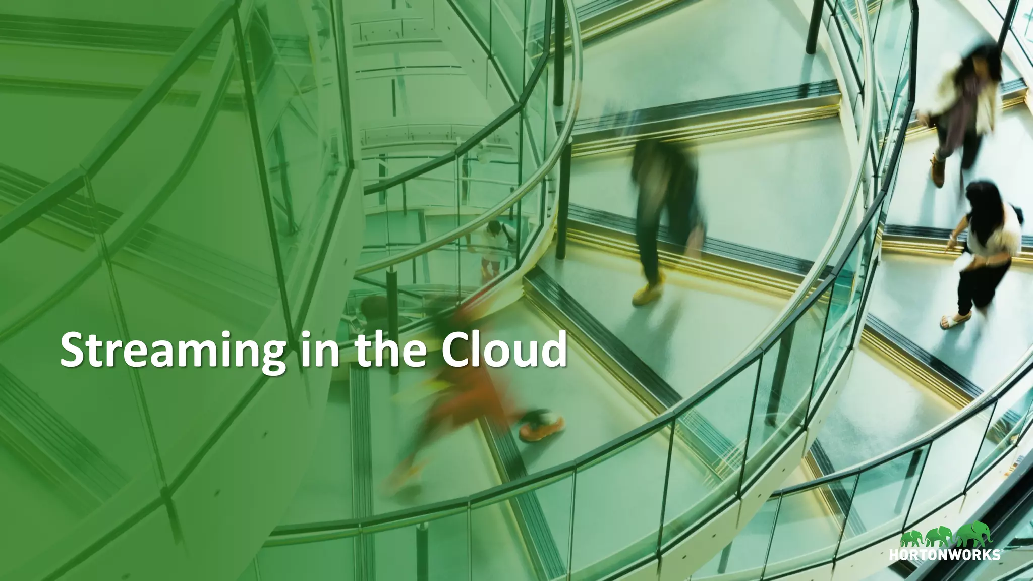 19 © Hortonworks Inc. 2011–2018. All rights reserved
Streaming in the Cloud
 