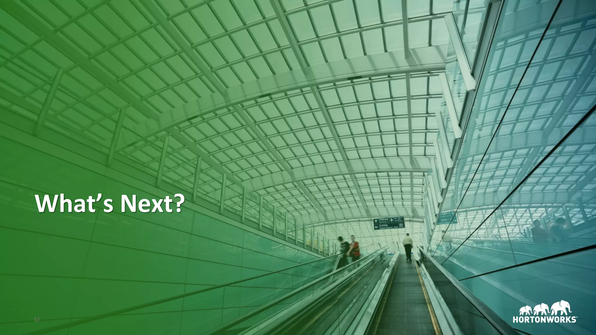 © Hortonworks Inc. 2011–2018. All rights reserved52
What’s Next?
 