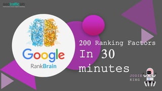 200 Ranking Factors
In 30
minutesJ O D IE
K I N G
 