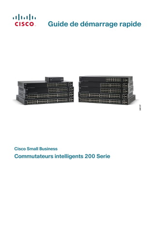 Guide de démarrage rapide
Cisco Small Business
Commutateurs intelligents 200 Serie
 