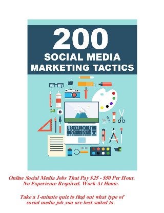 1
Online Social Media Jobs That Pay $25 - $50 Per Hour.
No Experience Required. Work At Home.
Take a 1-minute quiz to find out what type of
social media job you are best suited to.
 