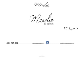 Menus Carta/2019
2019_carta
t:983 475 278 www.restaurantemanolin.es// clientes@restaurantemanolin.es
 