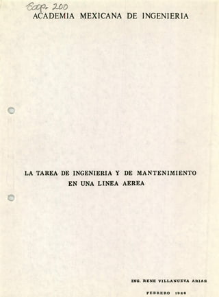 ACADEMIA MEXICANA DE INGENIERIA
LA TAREA DE INGENIERIA Y DE MANTENIMIENTO
EN UNA LINEA AEREA
ING. RENE VILLANUEVA ARIAS
FEBRERO 1986
 