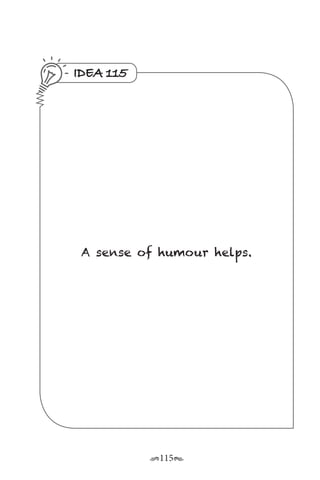 r115s
IDEA 115
A sense of humour helps.
 