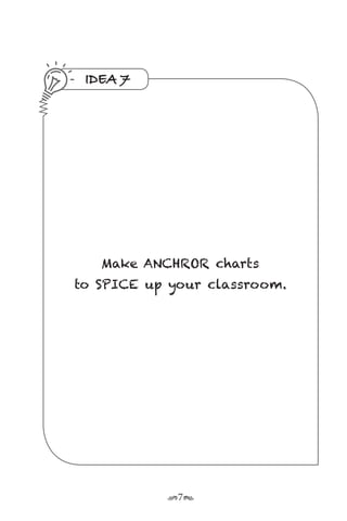r7s
IDEA 7
Make ANCHROR charts
to SPICE up your classroom.
 