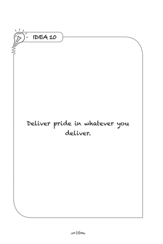 r10s
IDEA 10
Deliver pride in whatever you
deliver.
 