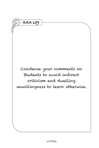 r159s
IDEA 159
Condense your comments on
Students to avoid indirect
criticism and dwelling
unwillingness to learn otherwise.
 