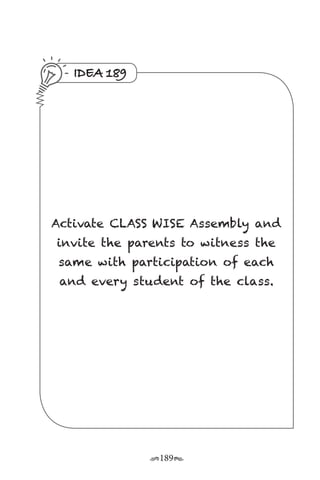 r189s
IDEA 189
Activate CLASS WISE Assembly and
invite the parents to witness the
same with participation of each
and every student of the class.
 