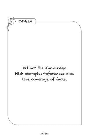 r14s
IDEA 14
Deliver the Knowledge
With examples/references and
live coverage of facts.
 
