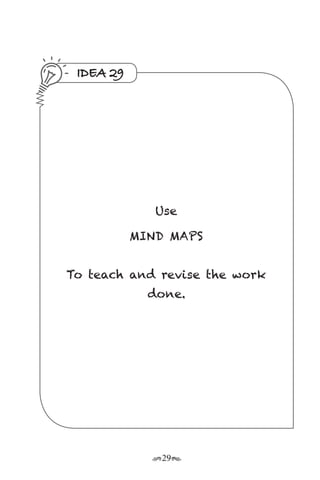 r29s
IDEA 29
Use
MIND MAPS
To teach and revise the work
done.
 