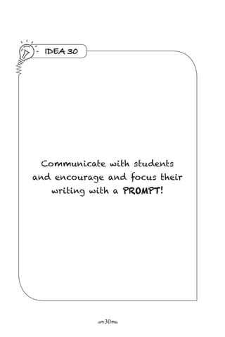 r30s
IDEA 30
Communicate with students
and encourage and focus their
writing with a PROMPT!
 