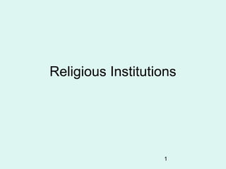 1
Religious Institutions
 