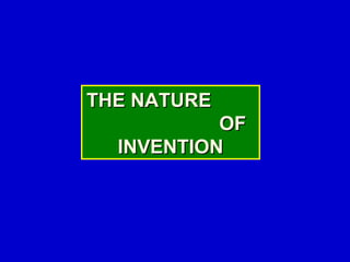 THE NATURE
           OF
  INVENTION
 