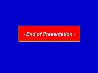 - End of Presentation -
 