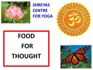 FOOD
FOR
THOUGHT
SHREYAS
CENTRE
FOR YOGA
 