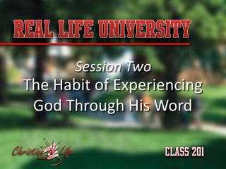Session Two
The Habit of Experiencing
 God Through His Word
 