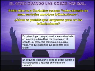 En primer lugar, porque nuestra fe está fundada en la obra que hizo Dios por nosotros en el pasado, su presencia continua en nuestras vidas, y lo que sabemos que Dios hará en el futuro. En segundo lugar, por el gozo de poder ayudar a otras personas y llevarles el mensaje de salvación. 