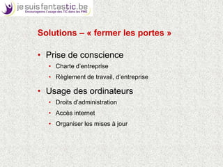 Des questions?Général: info@bsa.orgwww.bsa.orgProteger votre société contre les risques liés au téléchargement: www.hetisuwzaak.beFaitse votre propre inventaire : www.risquedentreprise.be