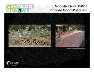 Non-structural BMPs
Choose Good Materials




         Courtesy of Willamette Graystone
 