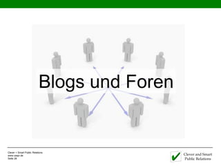 Blogs und Foren


Clever + Smart Public Relations
www.caspr.de                                 Clever and Smart
Seite 28                                     Public Relations
 