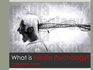 What is  Media Psychology? Pamela Rutledge, PhD, MBA January 2010 