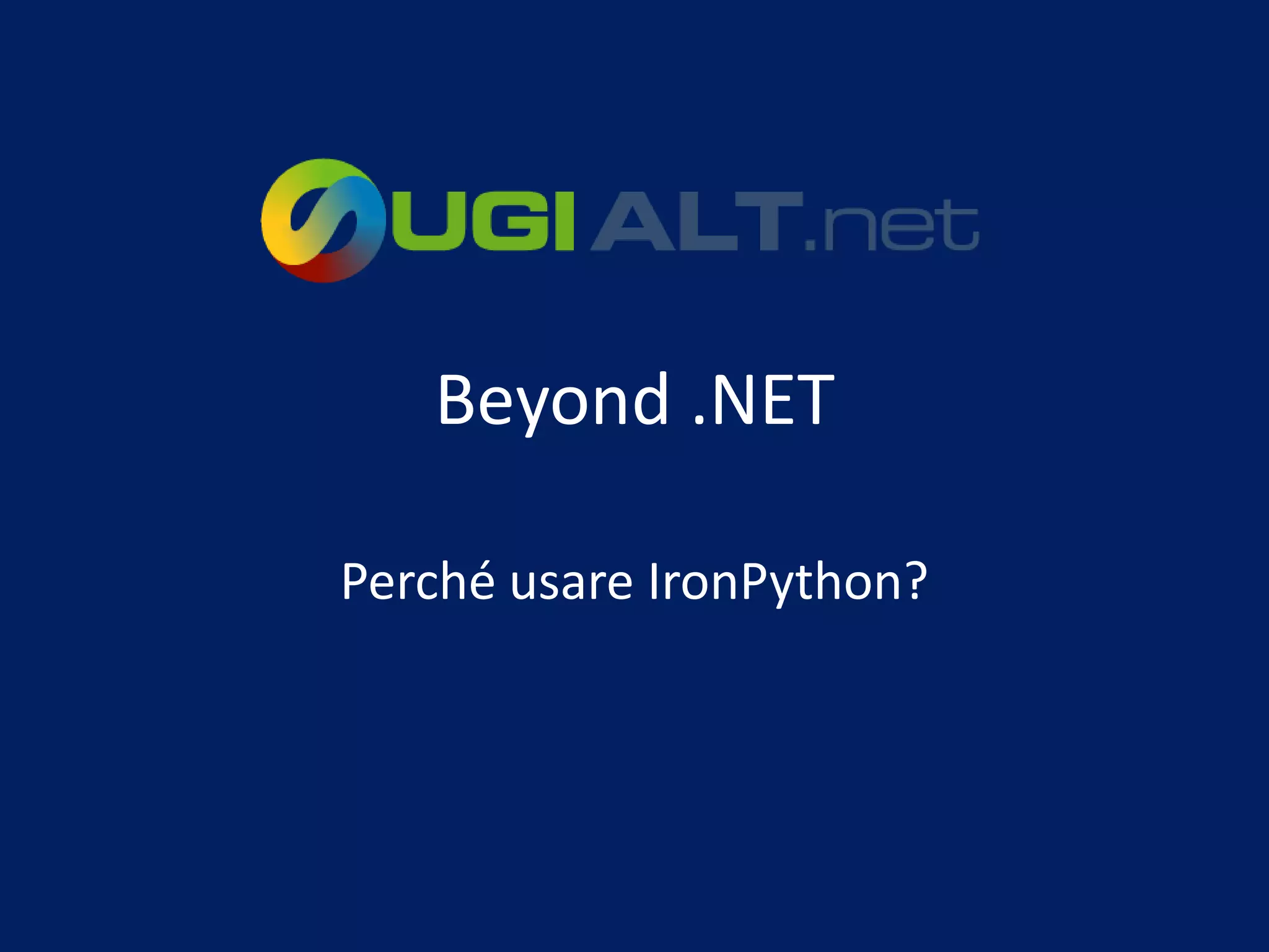 Beyond .NET

Perché usare IronPython?
 