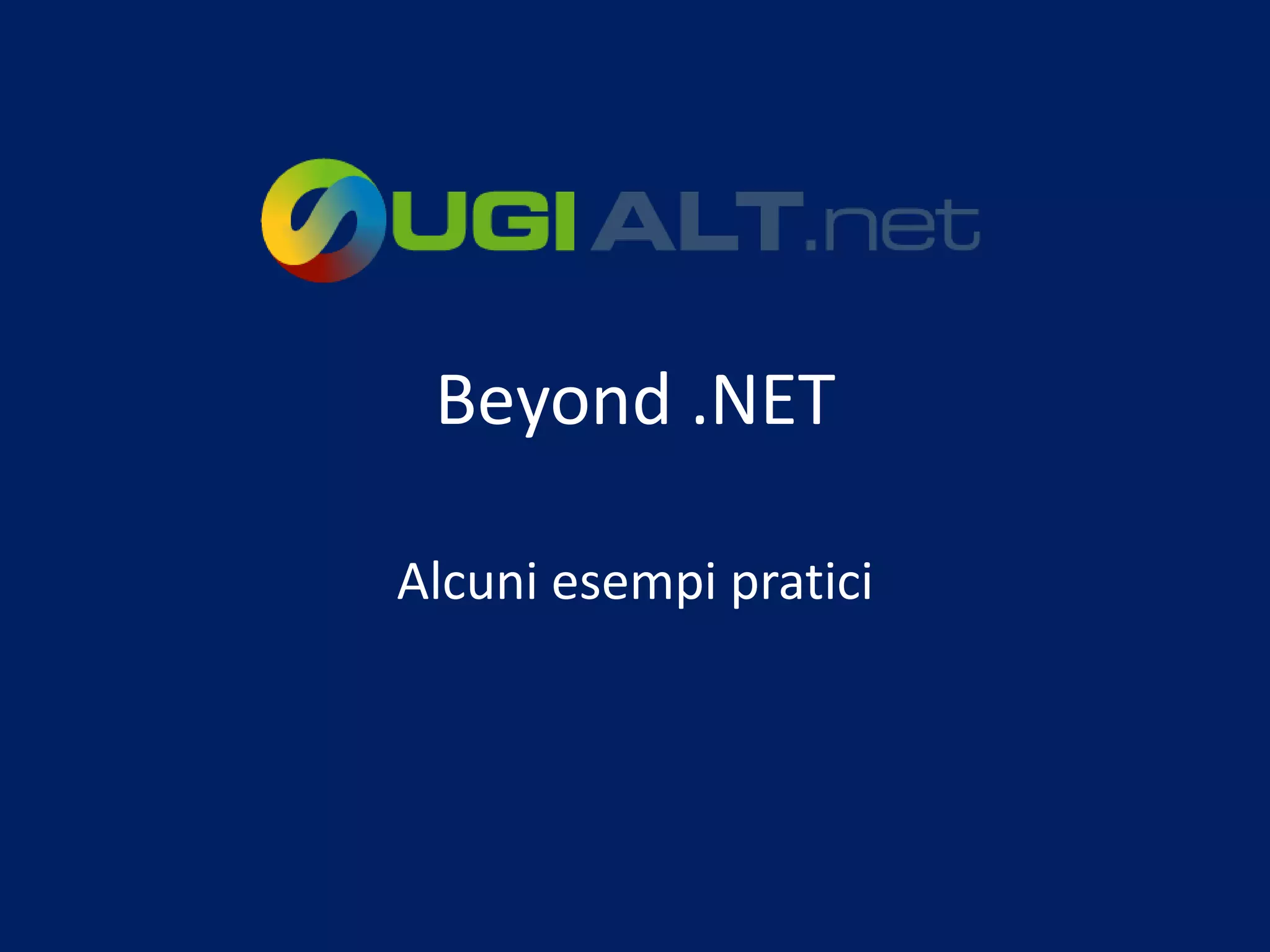 Beyond .NET

Alcuni esempi pratici
 