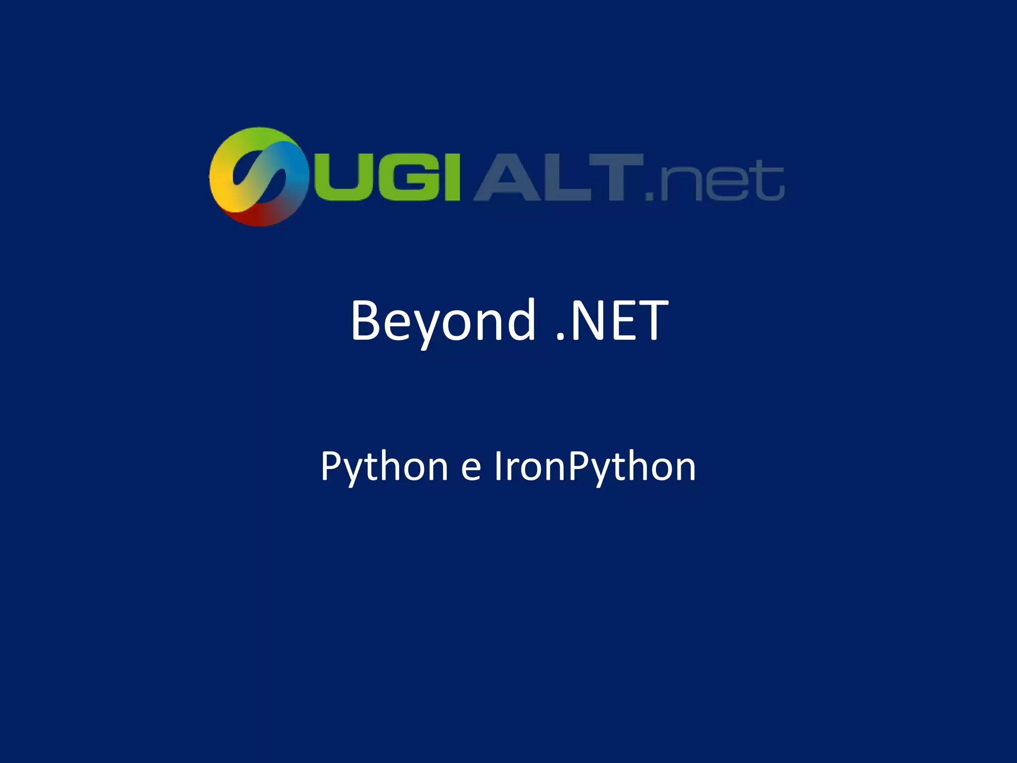 Beyond .NET

Python e IronPython
 