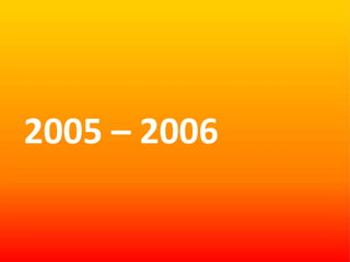 2005 – 2006  