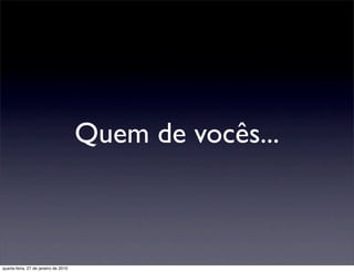 Quem de vocês...



quarta-feira, 27 de janeiro de 2010
 