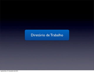 Diretório de Trabalho




quarta-feira, 27 de janeiro de 2010
 