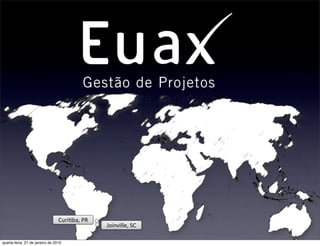 Curi.ba,	
  PR
                                                  Joinville,	
  SC

quarta-feira, 27 de janeiro de 2010
 