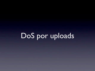DoS por uploads
 