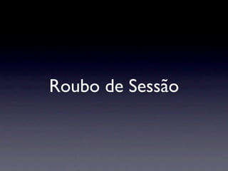 Roubo de Sessão
 