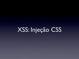 XSS: Injeção CSS
 