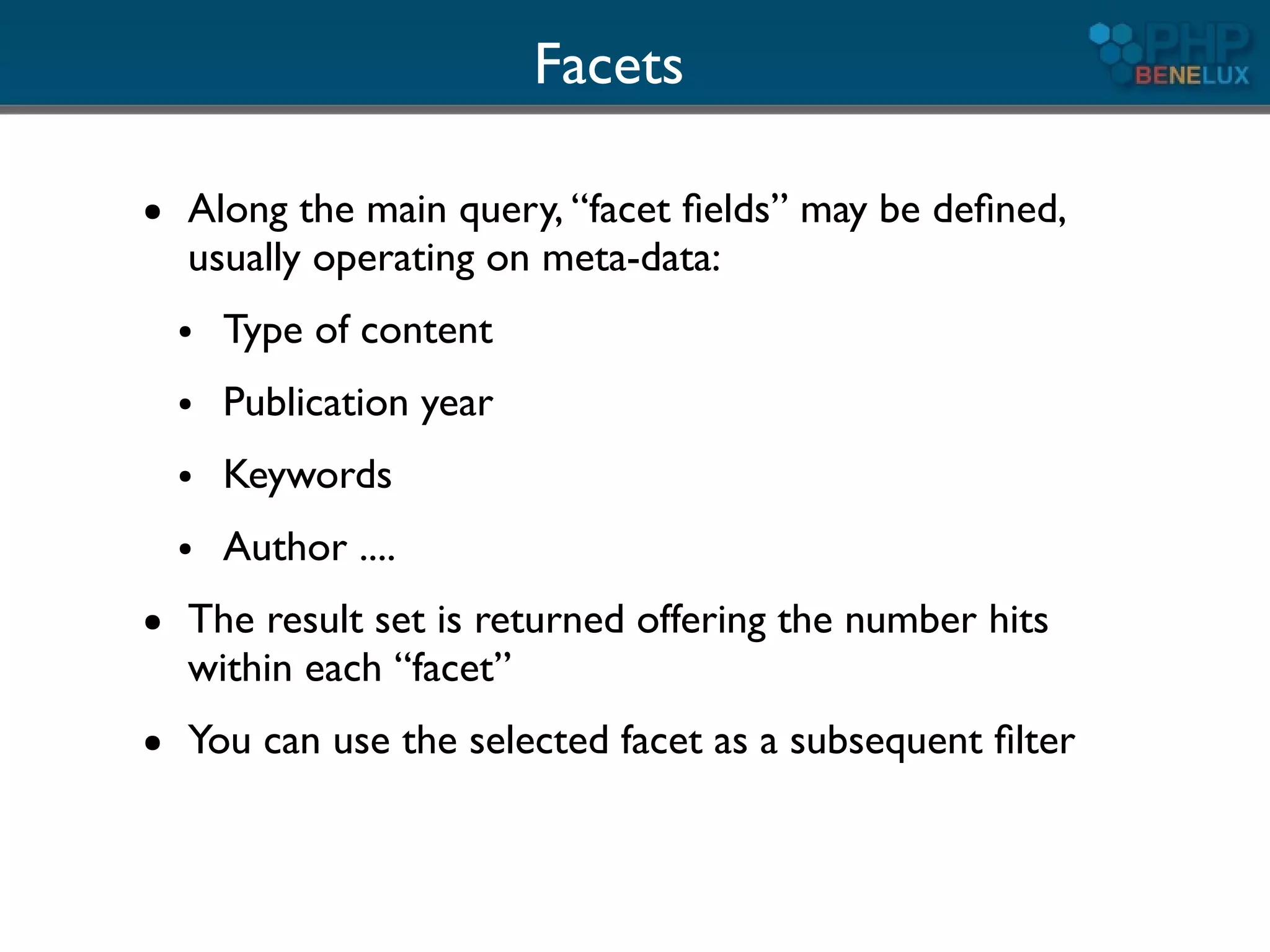 Facets

●   Along the main query, “facet ﬁelds” may be deﬁned,
    usually operating on meta-data:
    ●   Type of content
    ●   Publication year
    ●   Keywords
    ●   Author ....
●   The result set is returned offering the number hits
    within each “facet”
●   You can use the selected facet as a subsequent ﬁlter
 