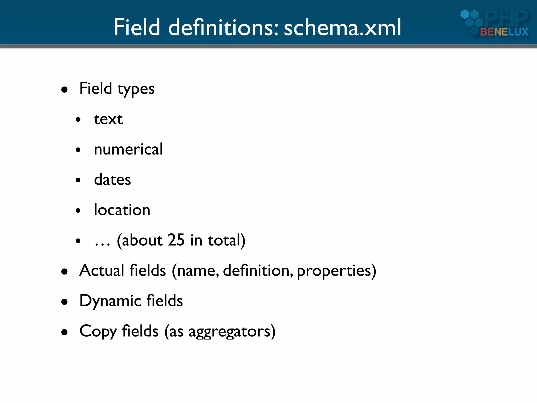 Field deﬁnitions: schema.xml

●   Field types
    ●   text
    ●   numerical
    ●   dates
    ●   location
    ●   … (about 25 in total)
●   Actual ﬁelds (name, deﬁnition, properties)
●   Dynamic ﬁelds
●   Copy ﬁelds (as aggregators)
 