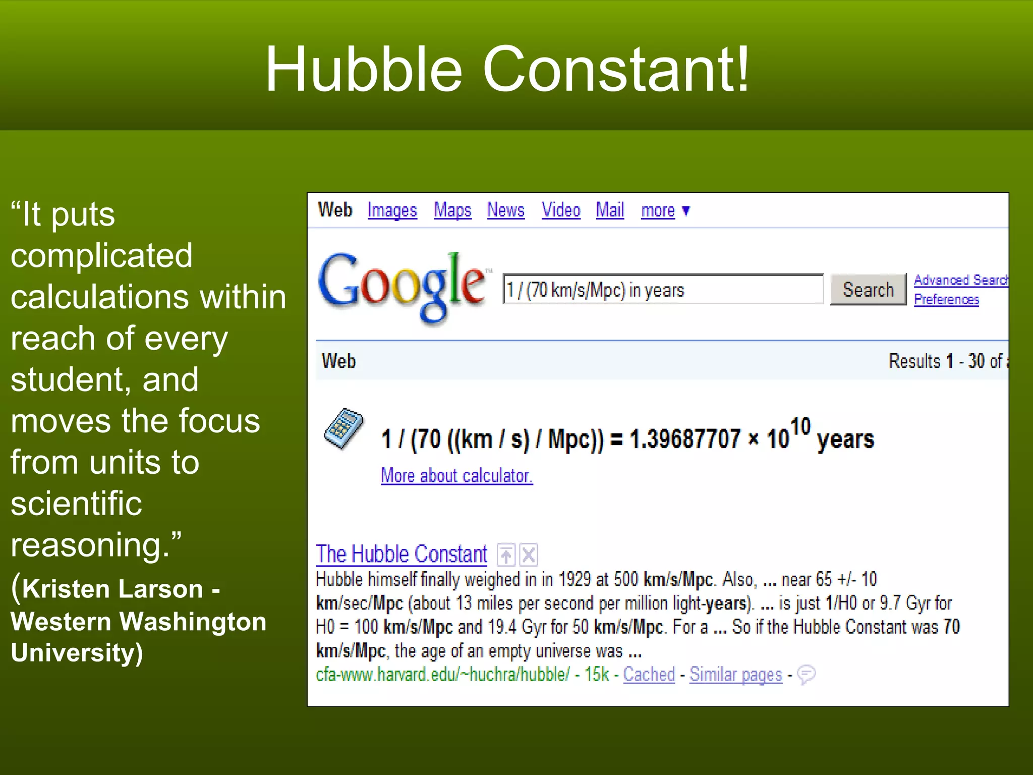 Hubble Constant!  “ It puts complicated calculations within reach of every student, and moves the focus from units to scientific reasoning.”  ( Kristen Larson -  Western Washington University) 