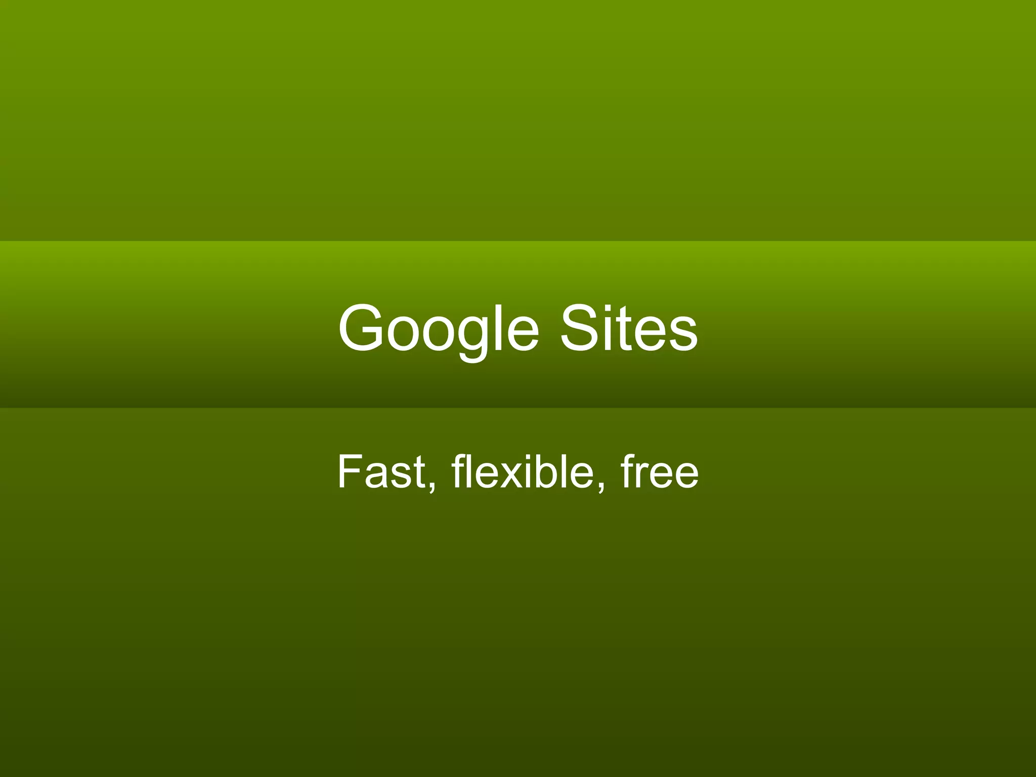 Google Sites Fast, flexible, free 