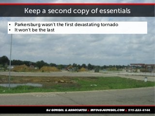 Keep a second copy of essentials
 Parkersburg wasn't the first devastating tornado
 It won't be the last
 