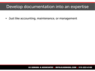Annual report
 Employees:
 Who worked here?
 Who started this year?
 Who left?
 Training: Who, where, and
when?
 Capital equipment and services:
 New equipment or
contracts? Why?
 Removed or canceled? Why?
 Repairs, changes, and
overhauls
 Performance:
 How much work was done?
 Circumstances affecting the
work
 Special events or conditions
 Customers:
 What customers did you
serve?
 New customers?
 Repeat customers?
 Lost customers?
 