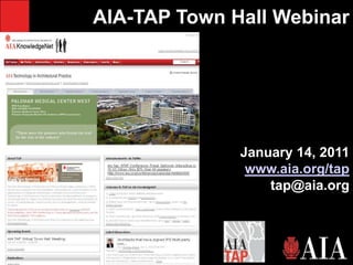 AIA-TAP Town Hall WebinarJanuary 14, 2011www.aia.org/taptap@aia.org 