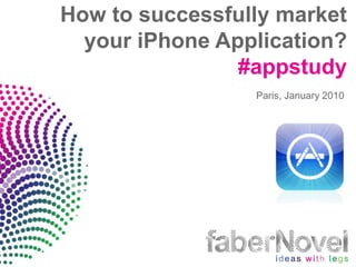 How to successfully market
  your iPhone Application?
                #appstudy
                 Paris, January 2010
 